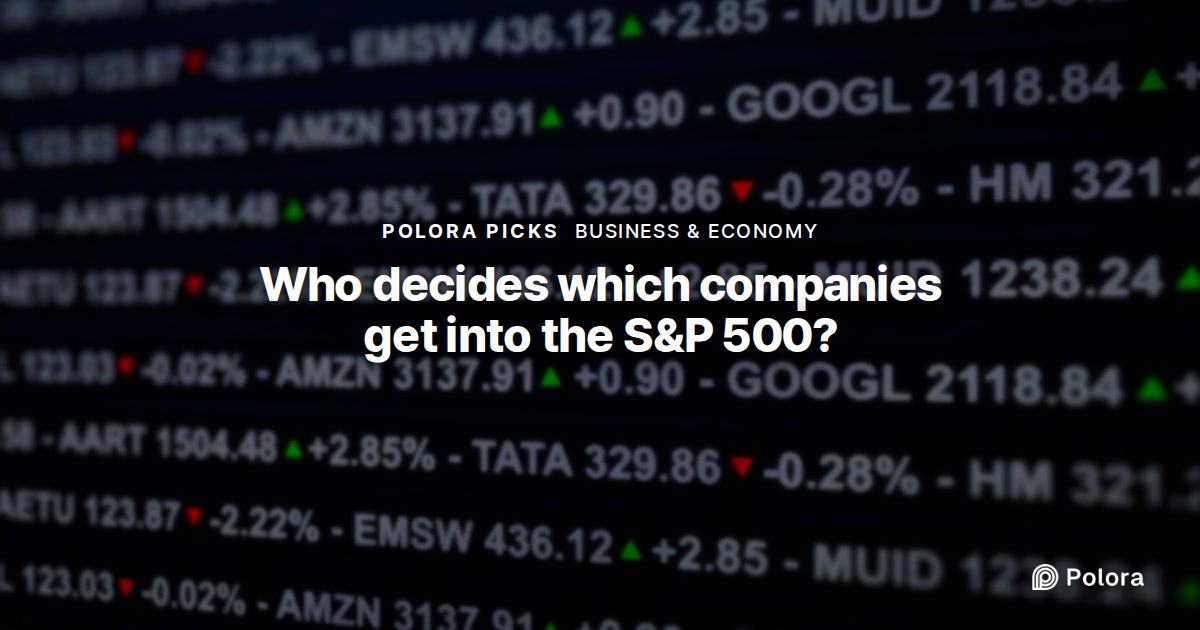 Who decides which companies get into the S&P 500?