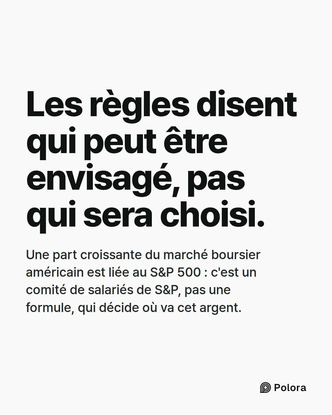 Les règles disent qui peut être envisagé, pas qui sera choisi. · Une part croissante du marché boursier américain est liée au S&P 500 : c'est un comité de salariés de S&P, pas une formule, qui décide où va cet argent.