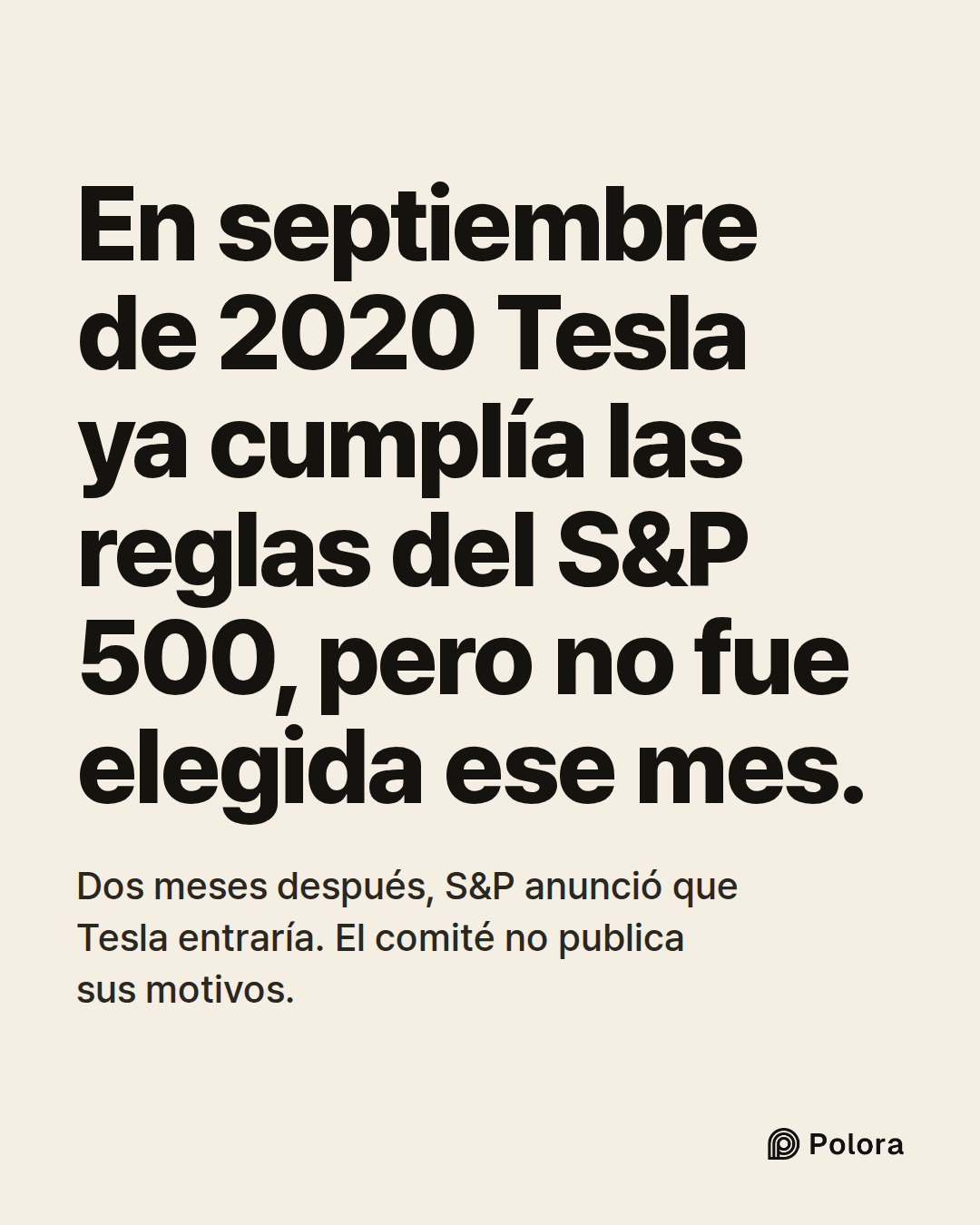 En septiembre de 2020 Tesla ya cumplía las reglas del S&P 500, pero no fue elegida ese mes. · Dos meses después, S&P anunció que Tesla entraría. El comité no publica sus motivos.