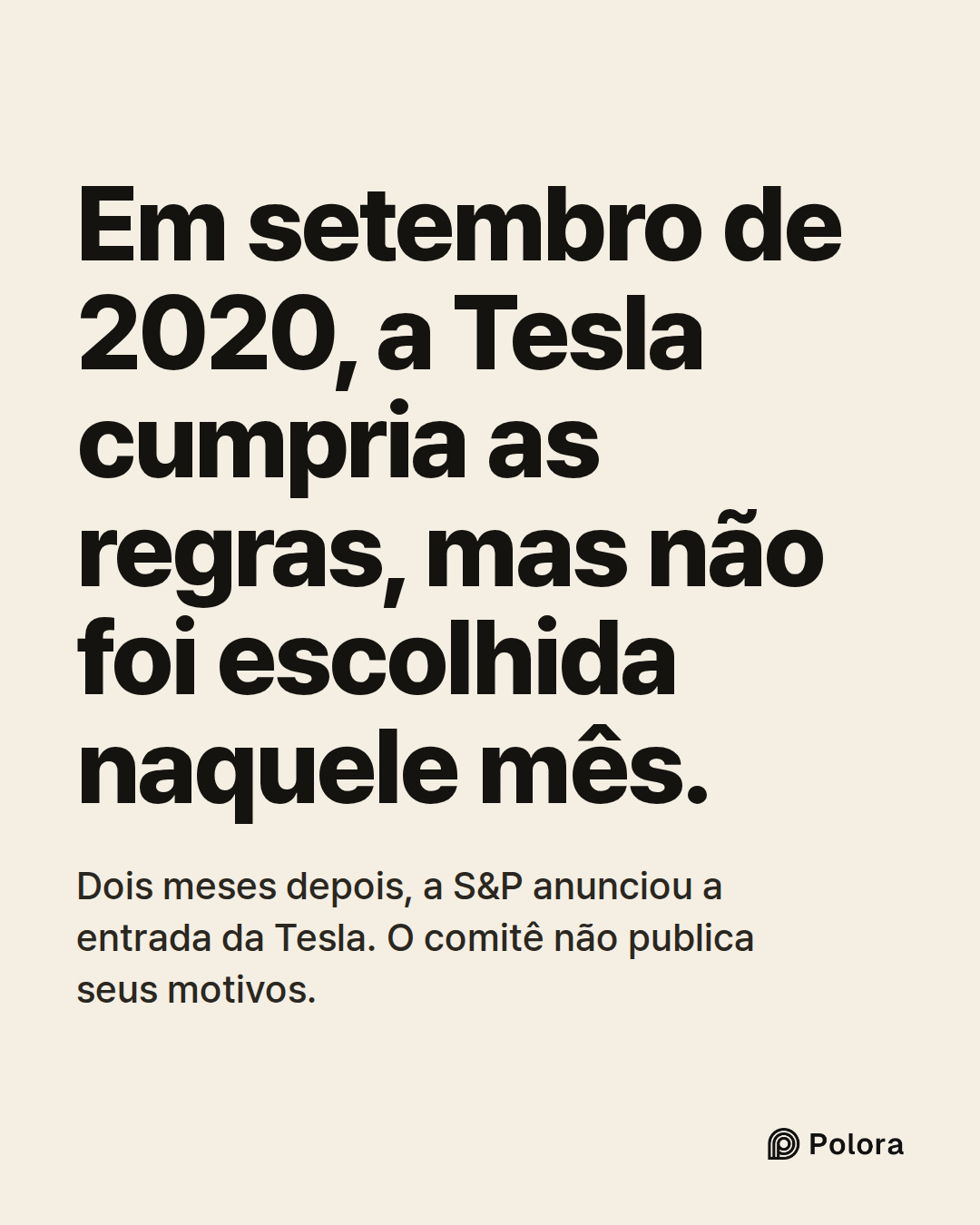 Em setembro de 2020, a Tesla cumpria as regras, mas não foi escolhida naquele mês. · Dois meses depois, a S&P anunciou a entrada da Tesla. O comitê não publica seus motivos.