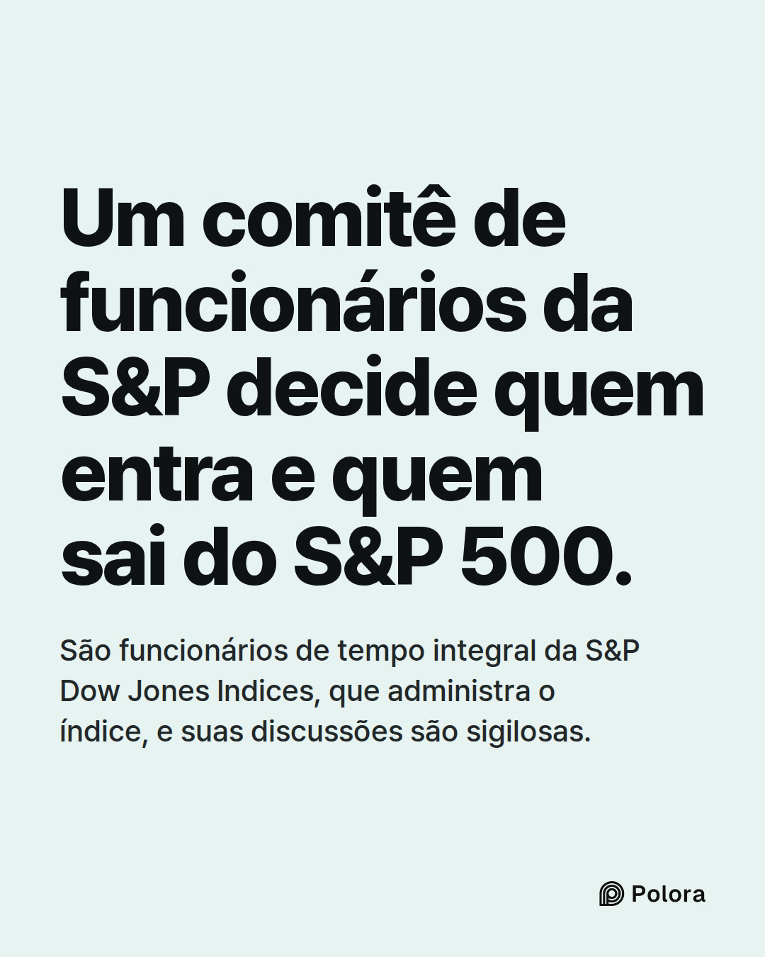 Um comitê de funcionários da S&P decide quem entra e quem sai do S&P 500. · São funcionários de tempo integral da S&P Dow Jones Indices, que administra o índice, e suas discussões são sigilosas.