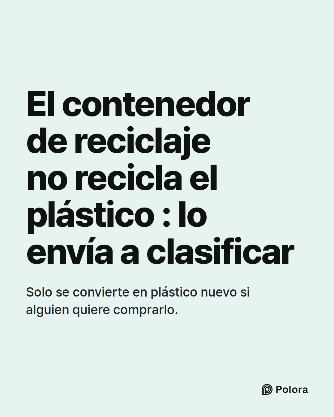 El contenedor de reciclaje no recicla el plástico : lo envía a clasificar · Solo se convierte en plástico nuevo si alguien quiere comprarlo.