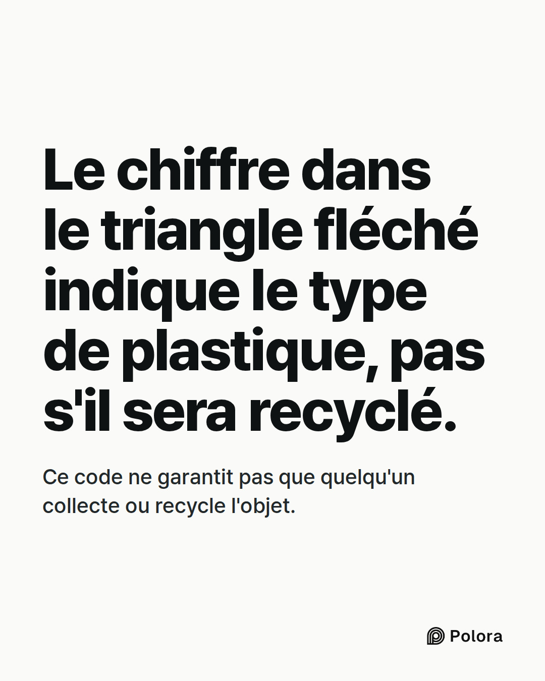 Le chiffre dans le triangle fléché indique le type de plastique, pas s'il sera recyclé. · Ce code ne garantit pas que quelqu'un collecte ou recycle l'objet.