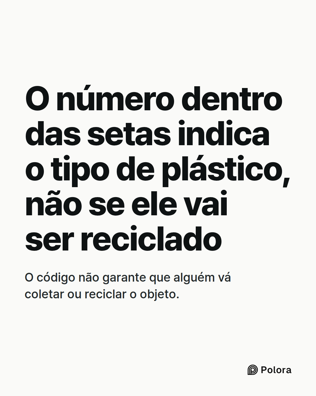 O número dentro das setas indica o tipo de plástico, não se ele vai ser reciclado · O código não garante que alguém vá coletar ou reciclar o objeto.