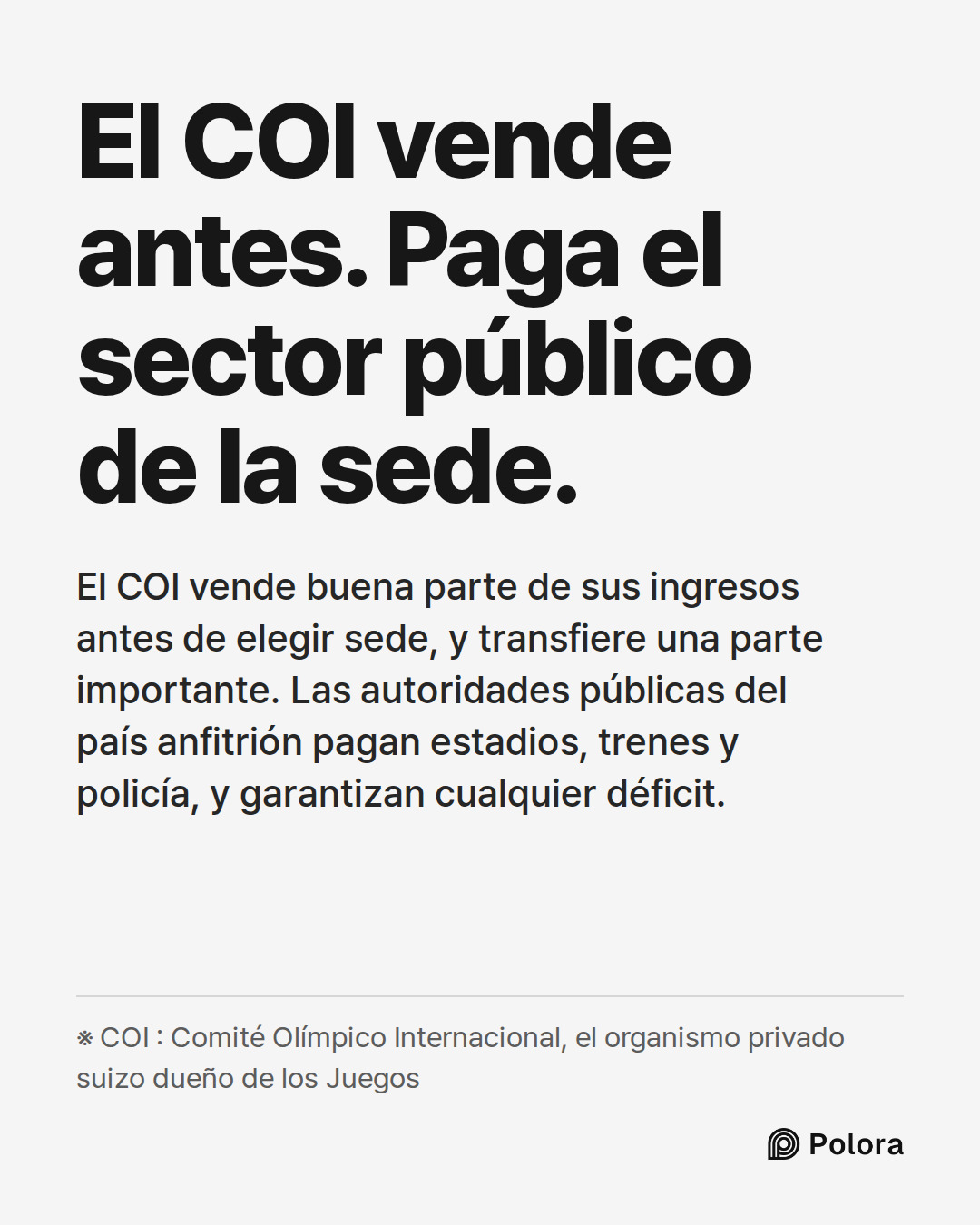 El COI vende antes. Paga el sector público de la sede. · El COI vende buena parte de sus ingresos antes de elegir sede, y transfiere una parte importante. Las autoridades públicas del país anfitrión pagan estadios, trenes y policía, y garantizan cualquier déficit. · ※ COI : Comité Olímpico Internaci