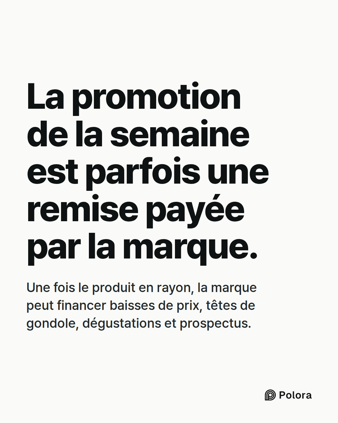 La promotion de la semaine est parfois une remise payée par la marque. · Une fois le produit en rayon, la marque peut financer baisses de prix, têtes de gondole, dégustations et prospectus.