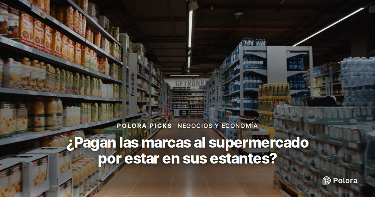 ¿Pagan las marcas al supermercado por estar en sus estantes?