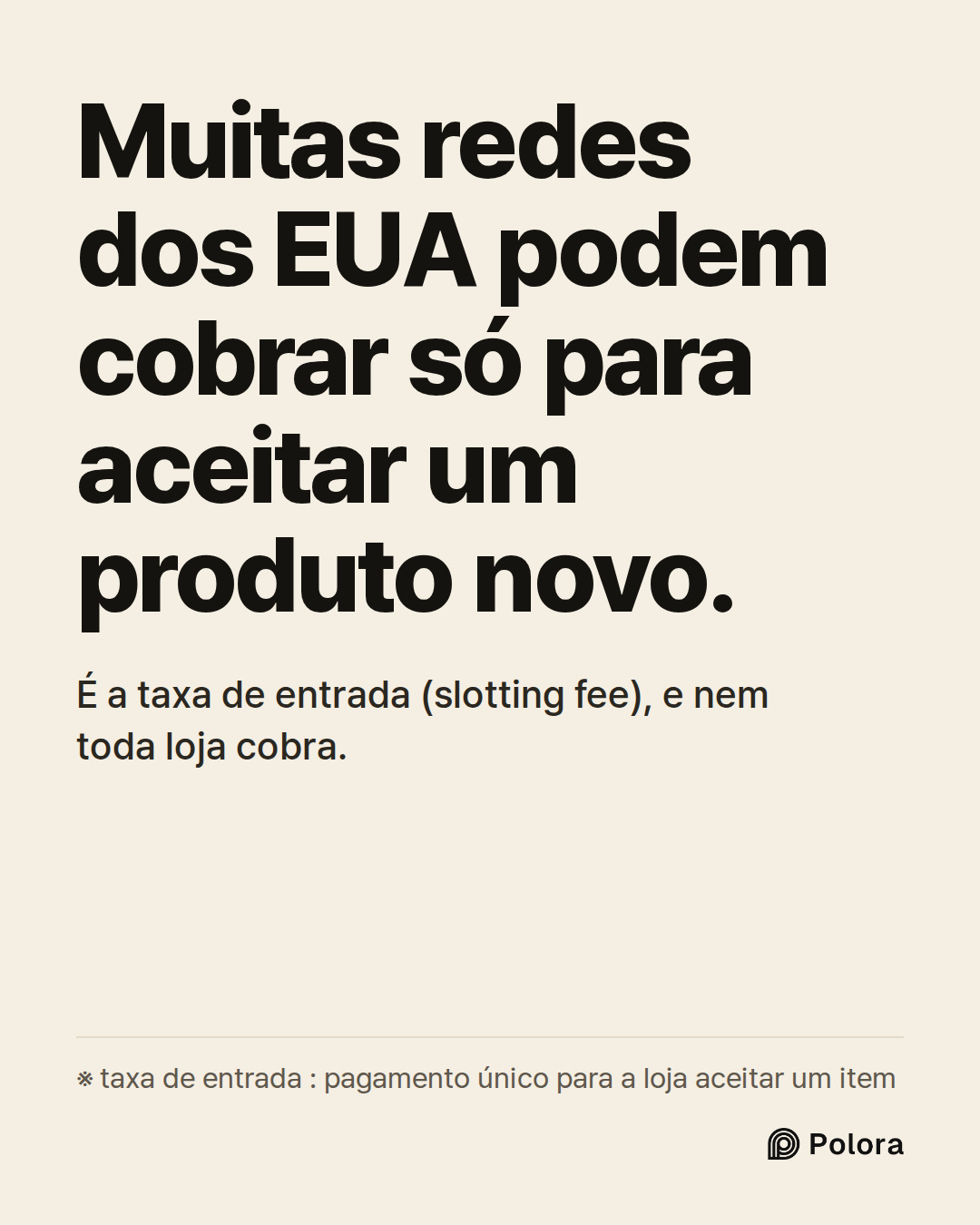 Muitas redes dos EUA podem cobrar só para aceitar um produto novo. · É a taxa de entrada (slotting fee), e nem toda loja cobra. · ※ taxa de entrada : pagamento único para a loja aceitar um item