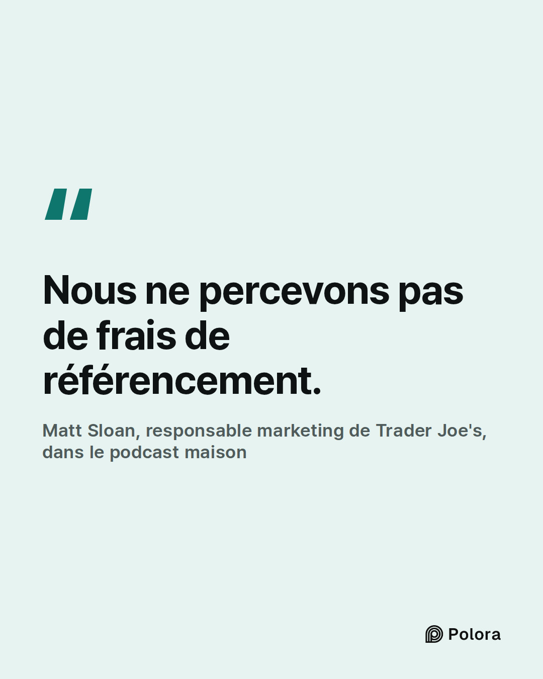 Nous ne percevons pas de frais de référencement. · Matt Sloan, responsable marketing de Trader Joe's, dans le podcast maison