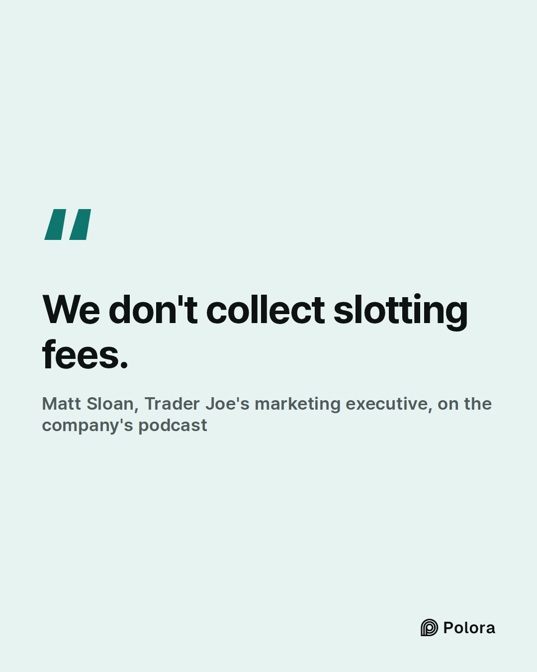 We don't collect slotting fees. · Matt Sloan, Trader Joe's marketing executive, on the company's podcast