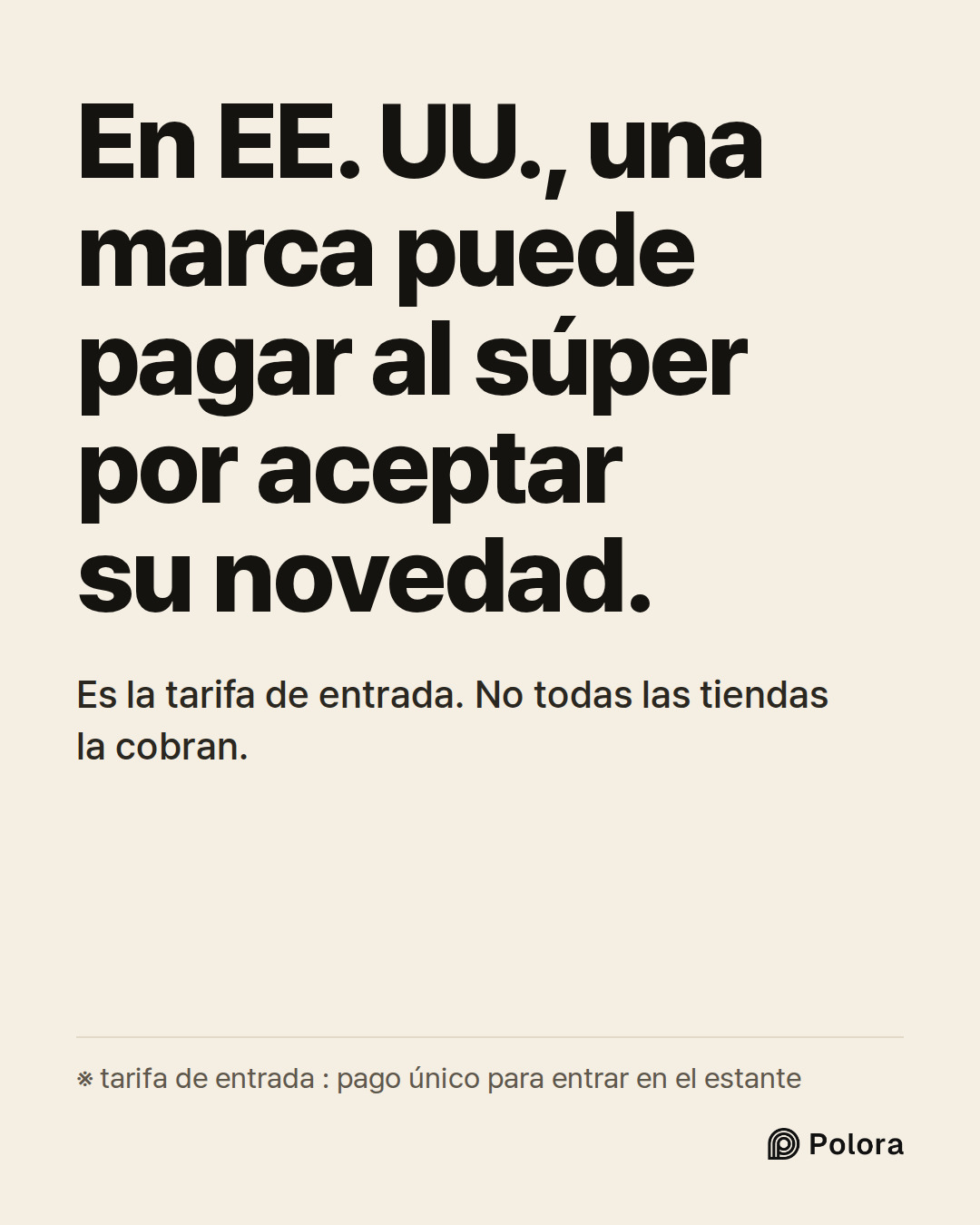 En EE. UU., una marca puede pagar al súper por aceptar su novedad. · Es la tarifa de entrada. No todas las tiendas la cobran. · ※ tarifa de entrada : pago único para entrar en el estante