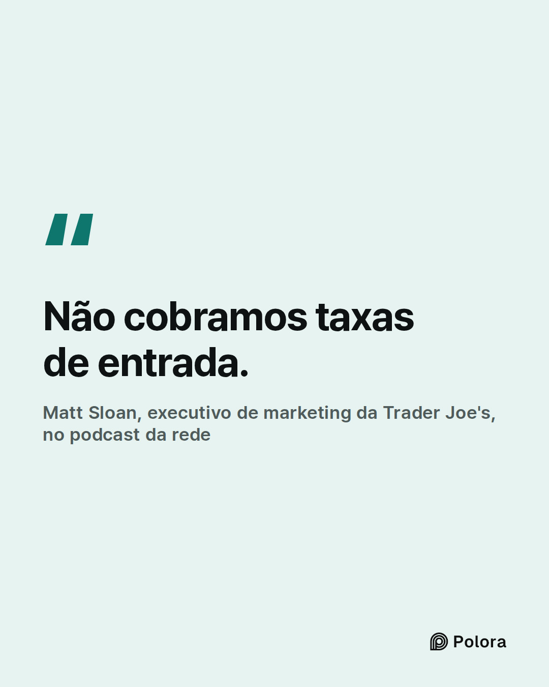 Não cobramos taxas de entrada. · Matt Sloan, executivo de marketing da Trader Joe's, no podcast da rede