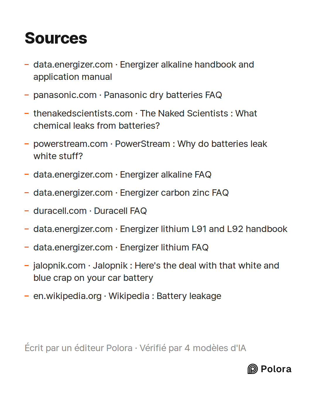 Sources 11 : data.energizer.com · Energizer alkaline handbook and application manual, panasonic.com · Panasonic dry batteries FAQ, thenakedscientists.com · The Naked Scientists : What chemical leaks from batteries? + 8