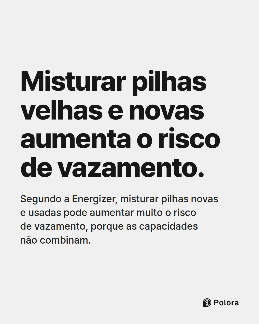 Misturar pilhas velhas e novas aumenta o risco de vazamento. · Segundo a Energizer, misturar pilhas novas e usadas pode aumentar muito o risco de vazamento, porque as capacidades não combinam.