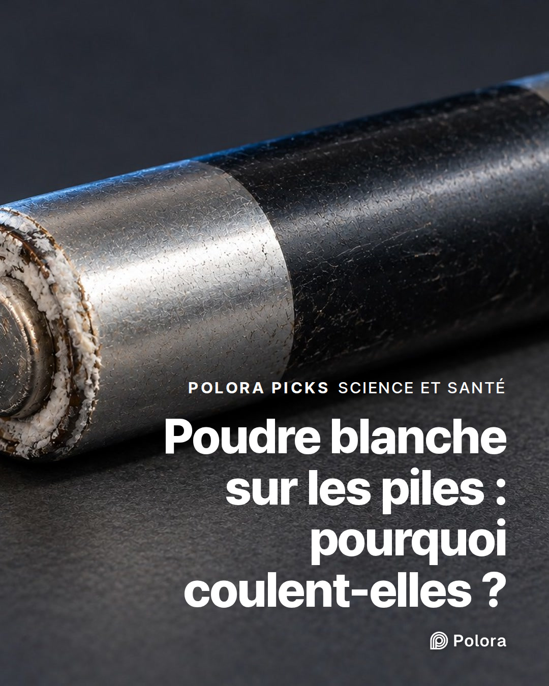Poudre blanche sur les piles : pourquoi coulent-elles ?