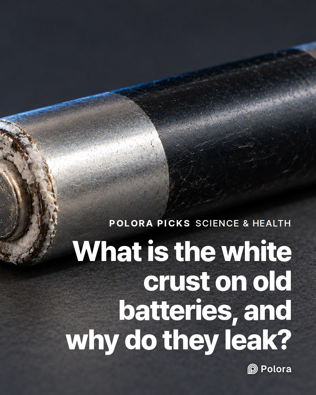 What is the white crust on old batteries, and why do they leak?