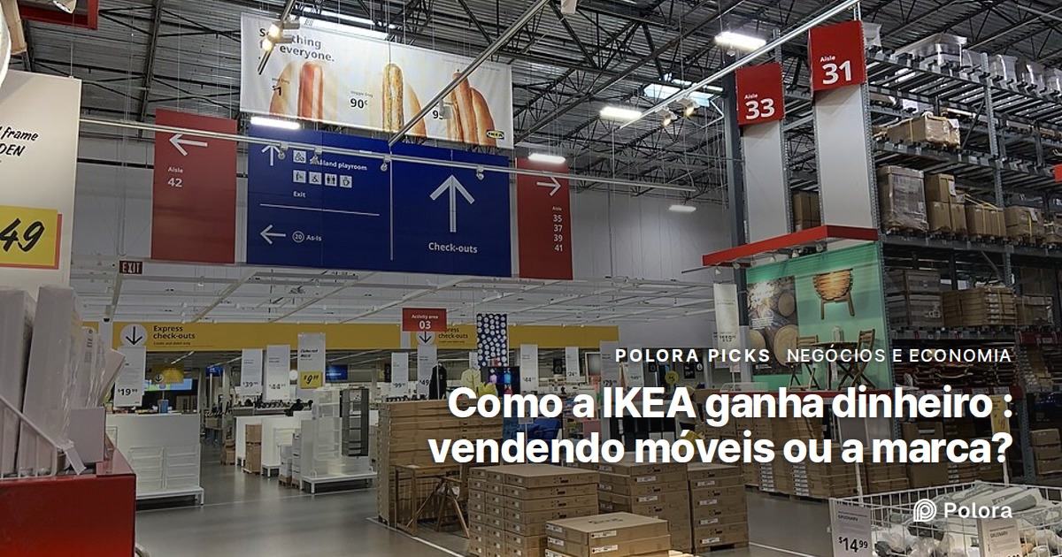 Como a IKEA ganha dinheiro : vendendo móveis ou a marca?