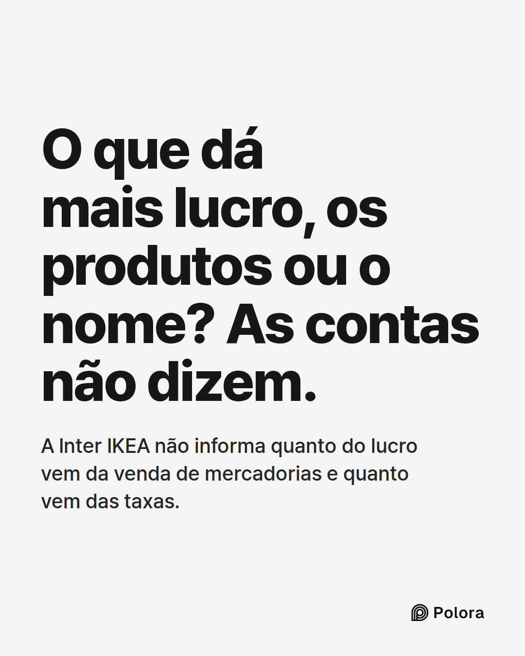 O que dá mais lucro, os produtos ou o nome? As contas não dizem. · A Inter IKEA não informa quanto do lucro vem da venda de mercadorias e quanto vem das taxas.