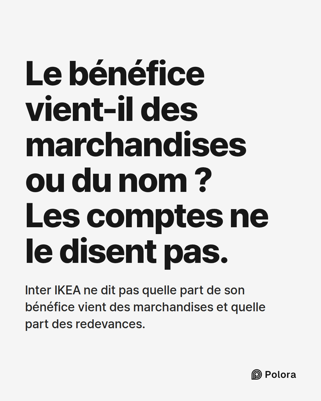 Le bénéfice vient-il des marchandises ou du nom ? Les comptes ne le disent pas. · Inter IKEA ne dit pas quelle part de son bénéfice vient des marchandises et quelle part des redevances.