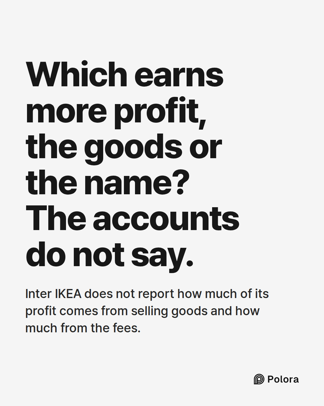 Which earns more profit, the goods or the name? The accounts do not say. · Inter IKEA does not report how much of its profit comes from selling goods and how much from the fees.