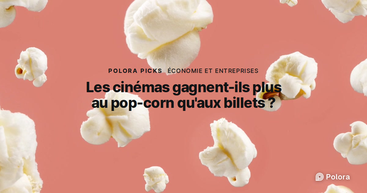 Les cinémas gagnent-ils plus avec le pop-corn qu'avec les billets ?