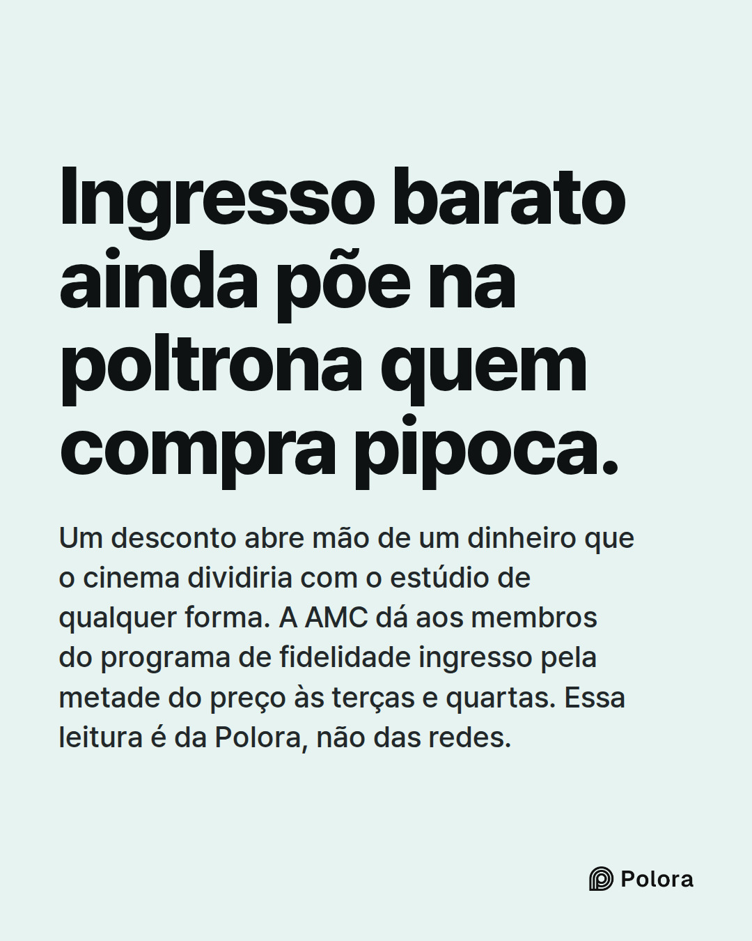 Ingresso barato ainda põe na poltrona quem compra pipoca. · Um desconto abre mão de um dinheiro que o cinema dividiria com o estúdio de qualquer forma. A AMC dá aos membros do programa de fidelidade ingresso pela metade do preço às terças e quartas. Essa leitura é da Polora, não das redes.
