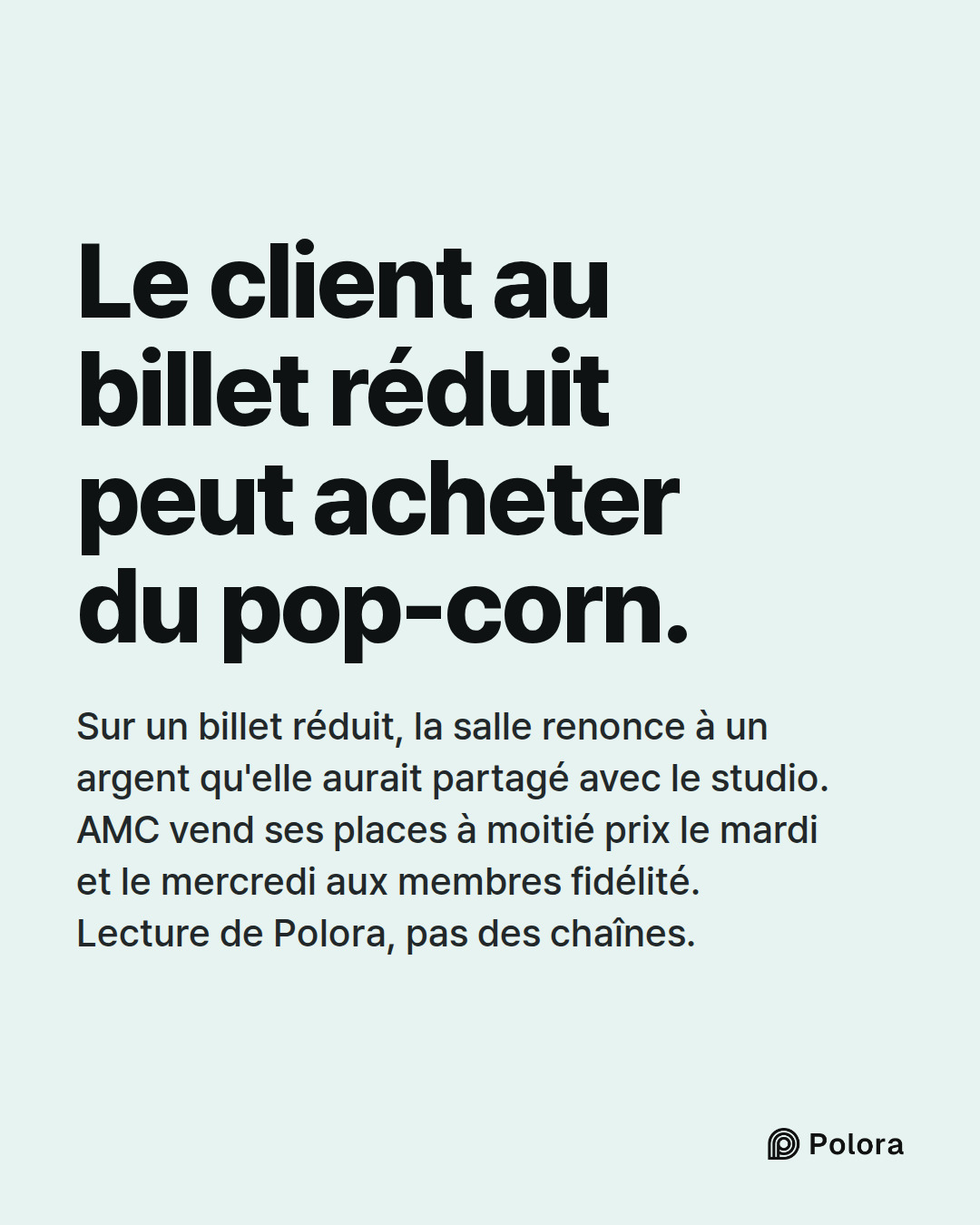 Le client au billet réduit peut acheter du pop-corn. · Sur un billet réduit, la salle renonce à un argent qu'elle aurait partagé avec le studio. AMC vend ses places à moitié prix le mardi et le mercredi aux membres fidélité. Lecture de Polora, pas des chaînes.