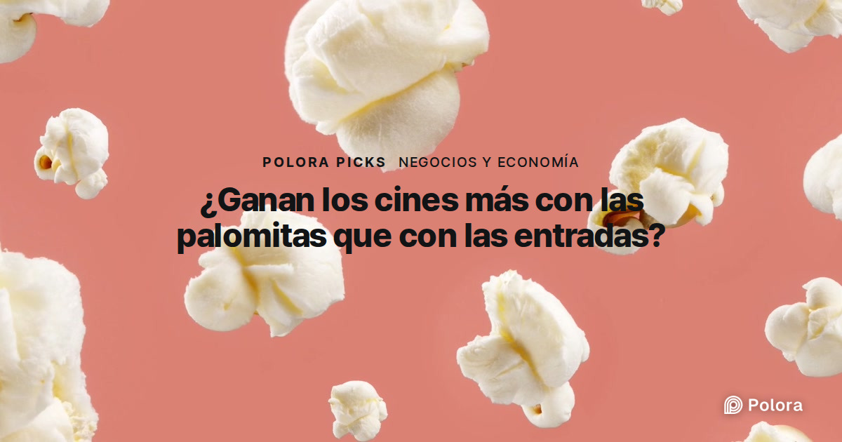 ¿Ganan los cines más con las palomitas que con las entradas?
