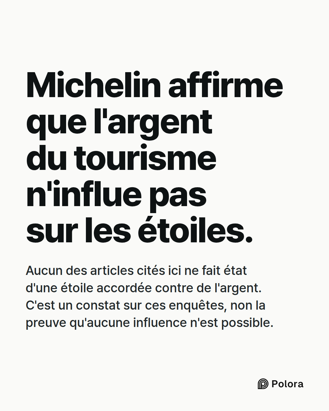 Michelin affirme que l'argent du tourisme n'influe pas sur les étoiles. · Aucun des articles cités ici ne fait état d'une étoile accordée contre de l'argent. C'est un constat sur ces enquêtes, non la preuve qu'aucune influence n'est possible.
