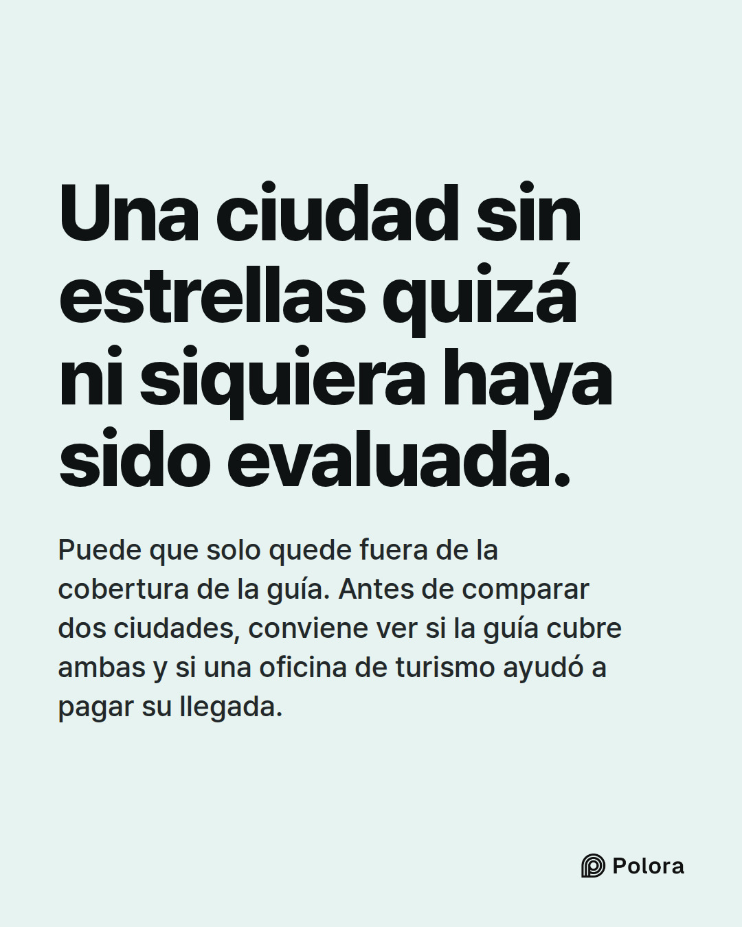 Una ciudad sin estrellas quizá ni siquiera haya sido evaluada. · Puede que solo quede fuera de la cobertura de la guía. Antes de comparar dos ciudades, conviene ver si la guía cubre ambas y si una oficina de turismo ayudó a pagar su llegada.
