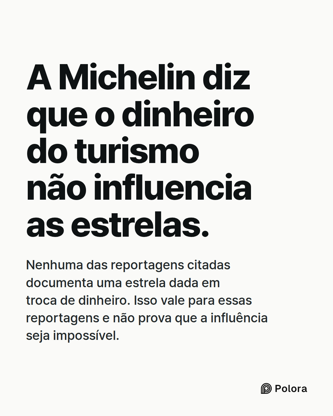 A Michelin diz que o dinheiro do turismo não influencia as estrelas. · Nenhuma das reportagens citadas documenta uma estrela dada em troca de dinheiro. Isso vale para essas reportagens e não prova que a influência seja impossível.