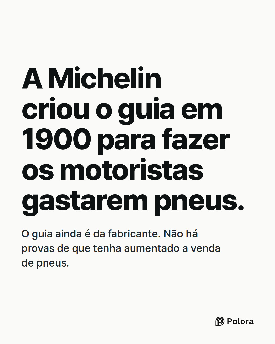 A Michelin criou o guia em 1900 para fazer os motoristas gastarem pneus. · O guia ainda é da fabricante. Não há provas de que tenha aumentado a venda de pneus.