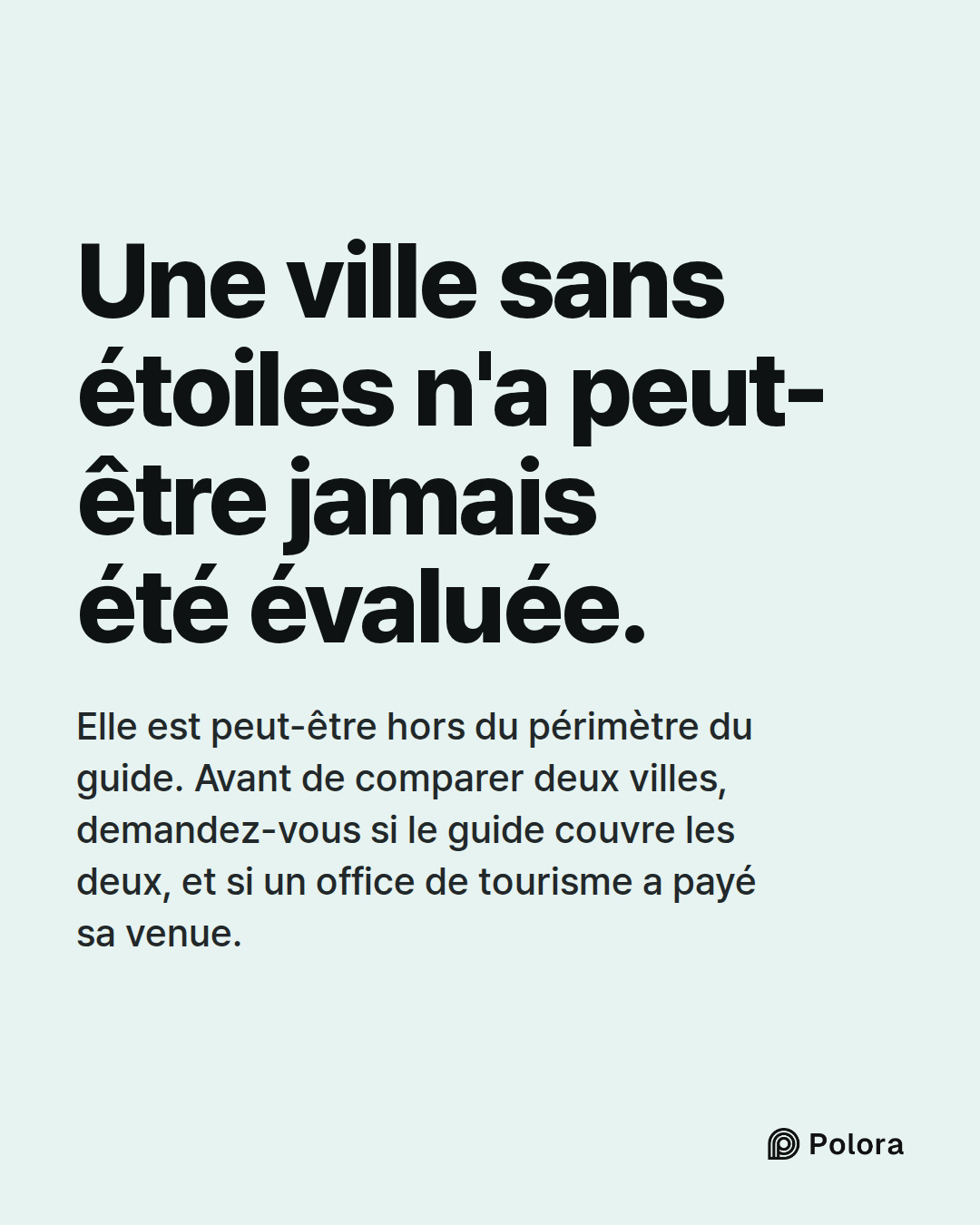 Une ville sans étoiles n'a peut-être jamais été évaluée. · Elle est peut-être hors du périmètre du guide. Avant de comparer deux villes, demandez-vous si le guide couvre les deux, et si un office de tourisme a payé sa venue.