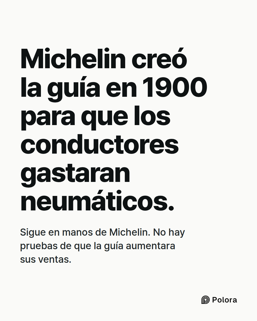 Michelin creó la guía en 1900 para que los conductores gastaran neumáticos. · Sigue en manos de Michelin. No hay pruebas de que la guía aumentara sus ventas.