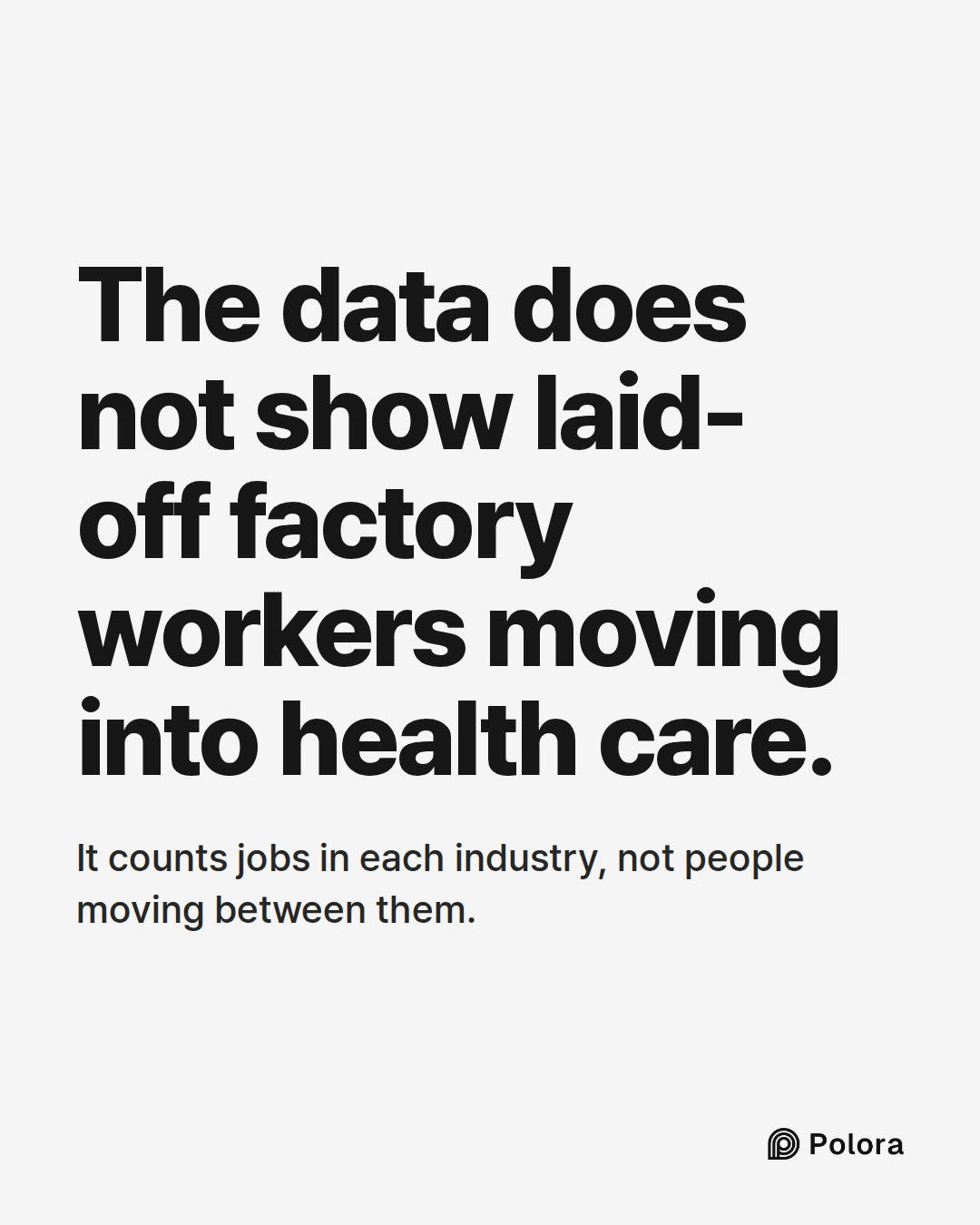 The data does not show laid-off factory workers moving into health care. · It counts jobs in each industry, not people moving between them.