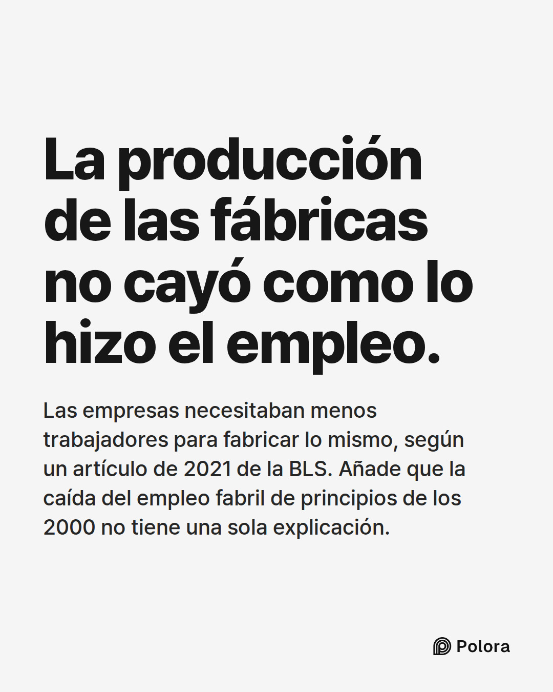 La producción de las fábricas no cayó como lo hizo el empleo. · Las empresas necesitaban menos trabajadores para fabricar lo mismo, según un artículo de 2021 de la BLS. Añade que la caída del empleo fabril de principios de los 2000 no tiene una sola explicación.