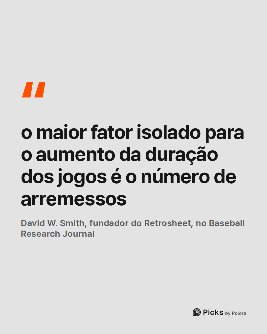 o maior fator isolado para o aumento da duração dos jogos é o número de arremessos · David W. Smith, fundador do Retrosheet, no Baseball Research Journal