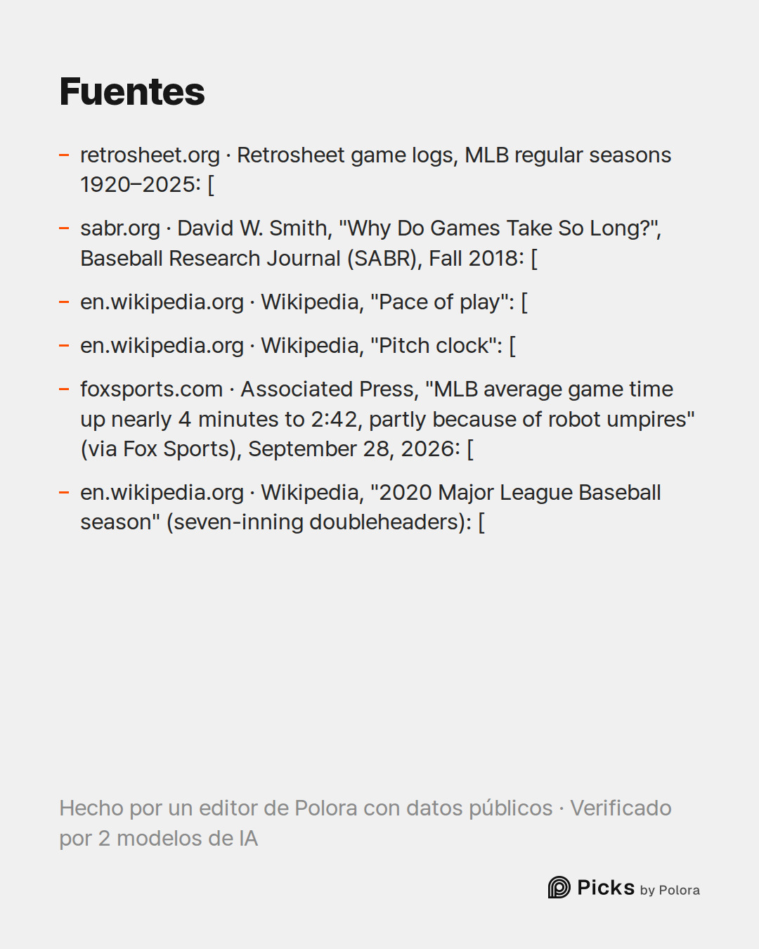Fuentes 6 : retrosheet.org · Retrosheet game logs, MLB regular seasons 1920–2025: [, sabr.org · David W. Smith, "Why Do Games Take So Long?", Baseball Research Journal (SABR), Fall 2018: [, en.wikipedia.org · Wikipedia, "Pace of play": [ + 3