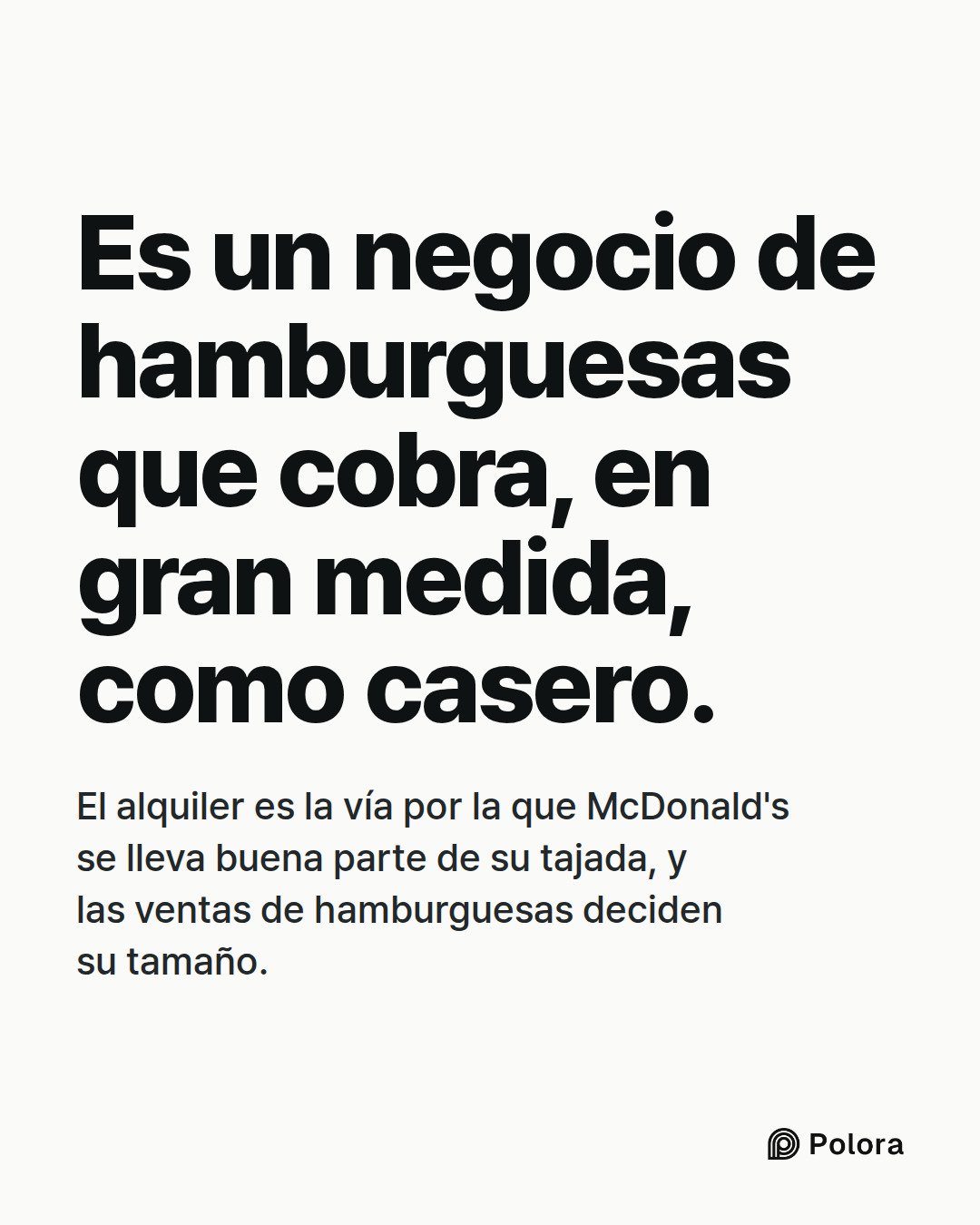 Es un negocio de hamburguesas que cobra, en gran medida, como casero. · El alquiler es la vía por la que McDonald's se lleva buena parte de su tajada, y las ventas de hamburguesas deciden su tamaño.