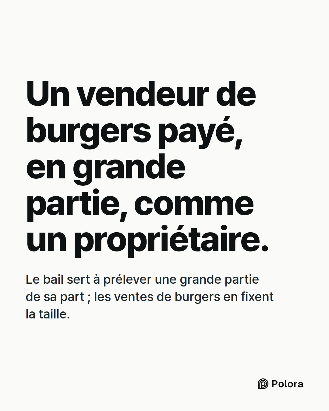 Un vendeur de burgers payé, en grande partie, comme un propriétaire. · Le bail sert à prélever une grande partie de sa part ; les ventes de burgers en fixent la taille.