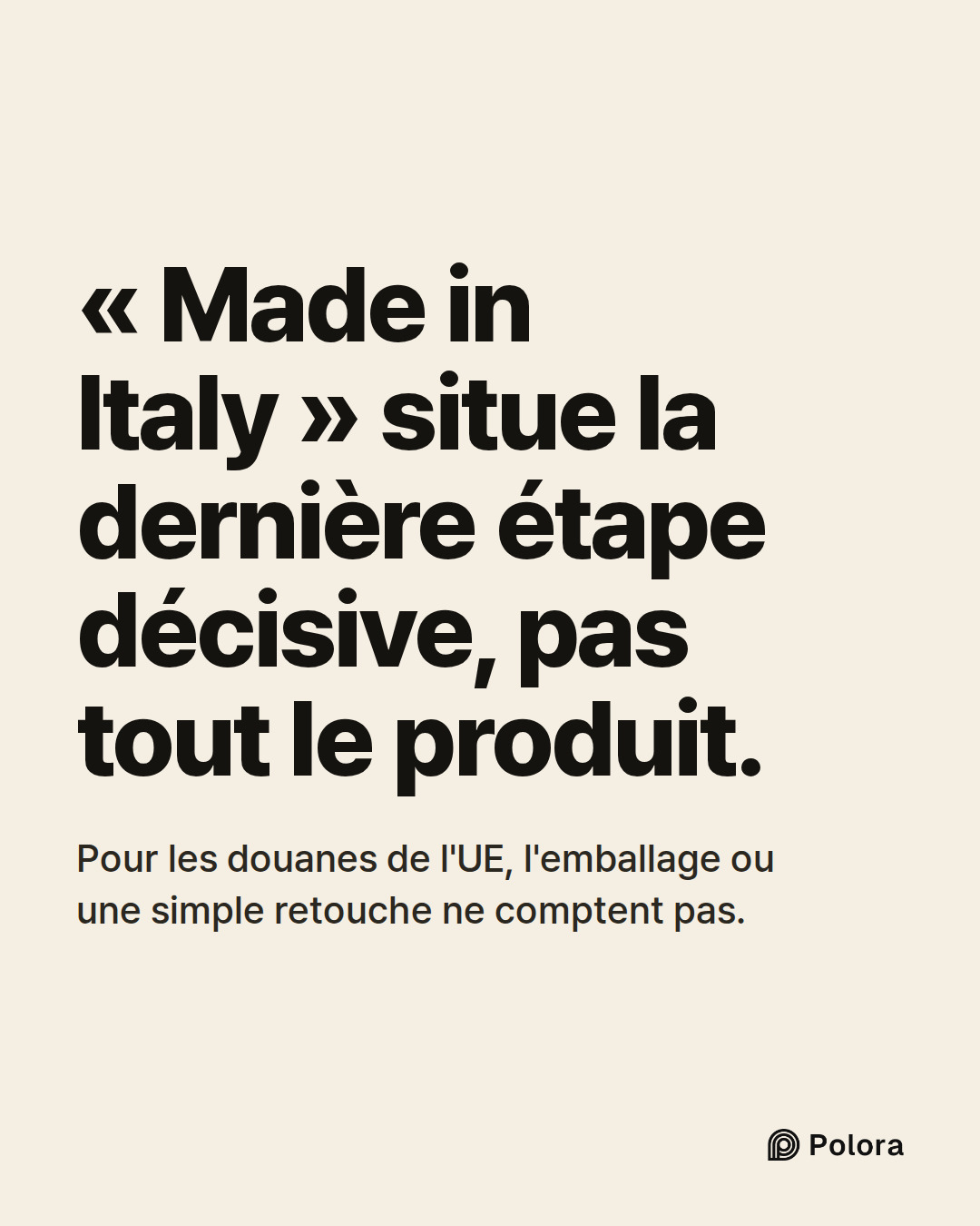 « Made in Italy » situe la dernière étape décisive, pas tout le produit. · Pour les douanes de l'UE, l'emballage ou une simple retouche ne comptent pas.