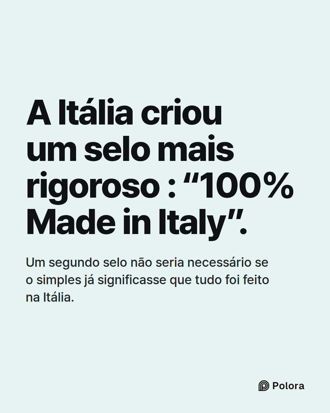A Itália criou um selo mais rigoroso : “100% Made in Italy”. · Um segundo selo não seria necessário se o simples já significasse que tudo foi feito na Itália.