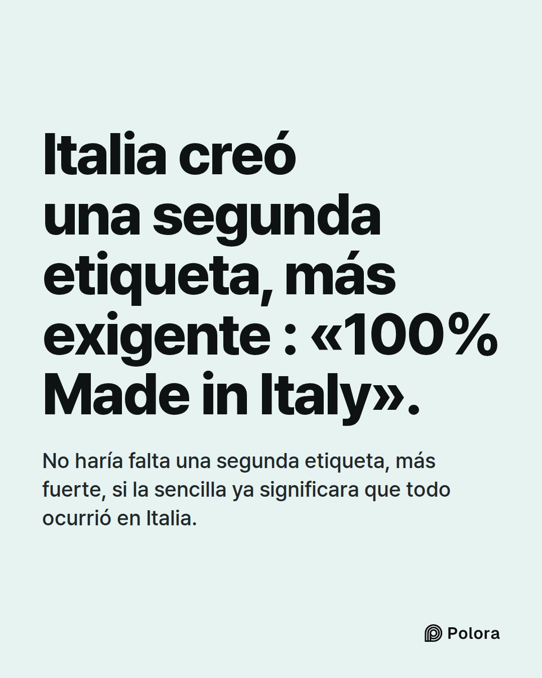 Italia creó una segunda etiqueta, más exigente : «100% Made in Italy». · No haría falta una segunda etiqueta, más fuerte, si la sencilla ya significara que todo ocurrió en Italia.
