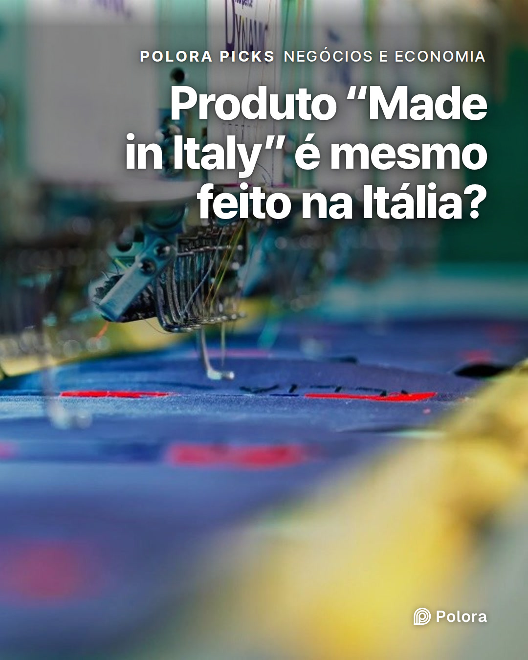 Produto “Made in Italy” é mesmo feito na Itália?