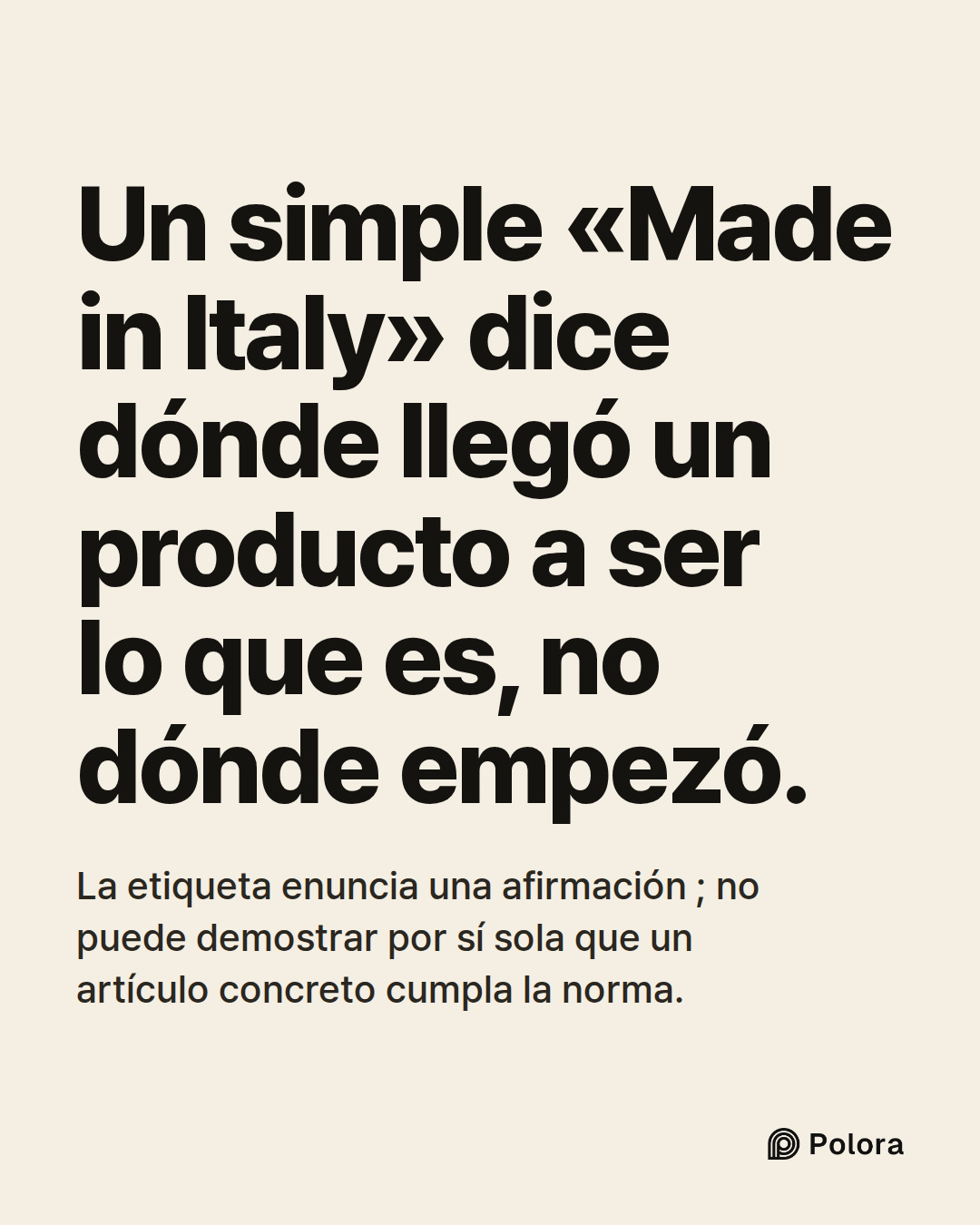 Un simple «Made in Italy» dice dónde llegó un producto a ser lo que es, no dónde empezó. · La etiqueta enuncia una afirmación ; no puede demostrar por sí sola que un artículo concreto cumpla la norma.