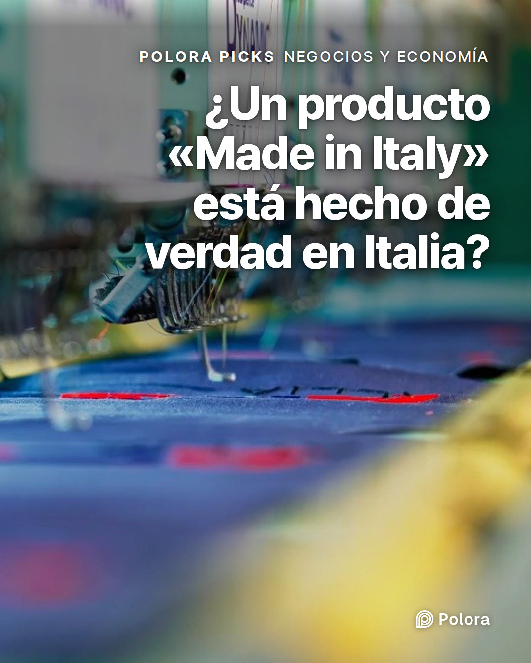 ¿Un producto «Made in Italy» está hecho de verdad en Italia?