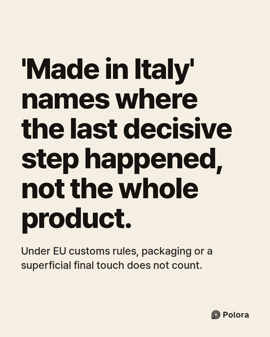 'Made in Italy' names where the last decisive step happened, not the whole product. · Under EU customs rules, packaging or a superficial final touch does not count.