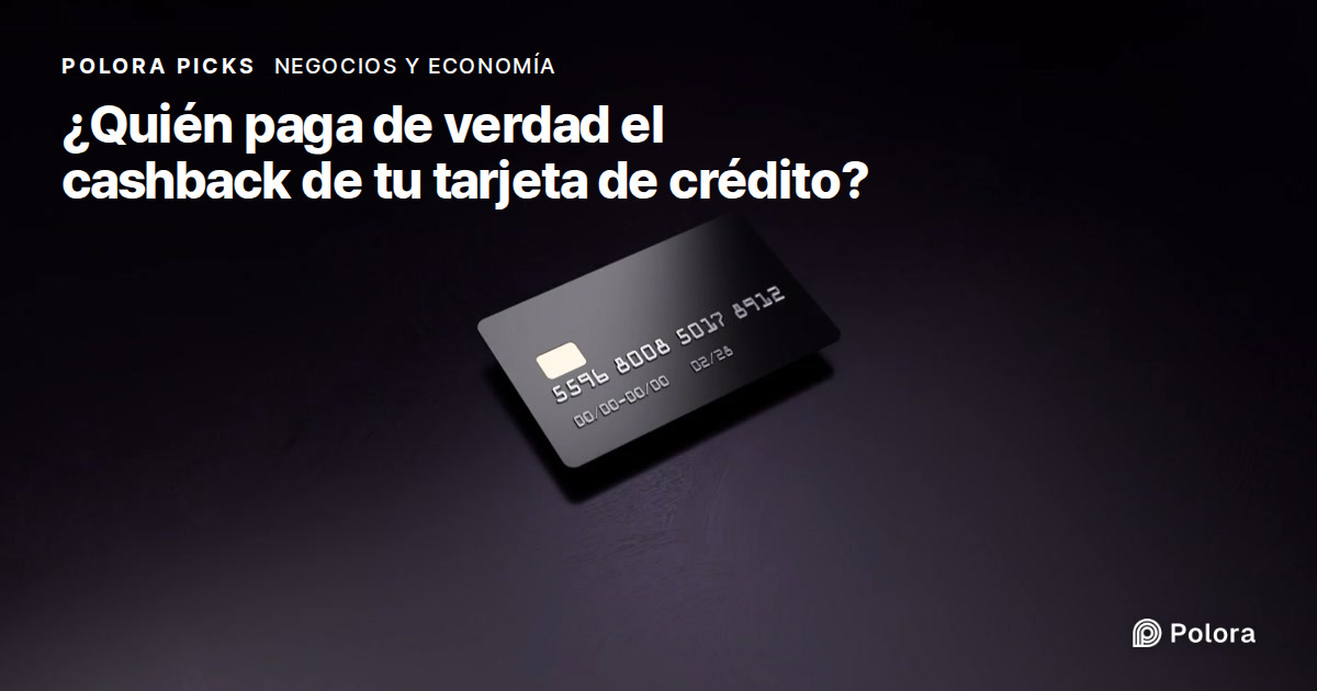¿Quién paga de verdad el cashback y los puntos de tu tarjeta de crédito?