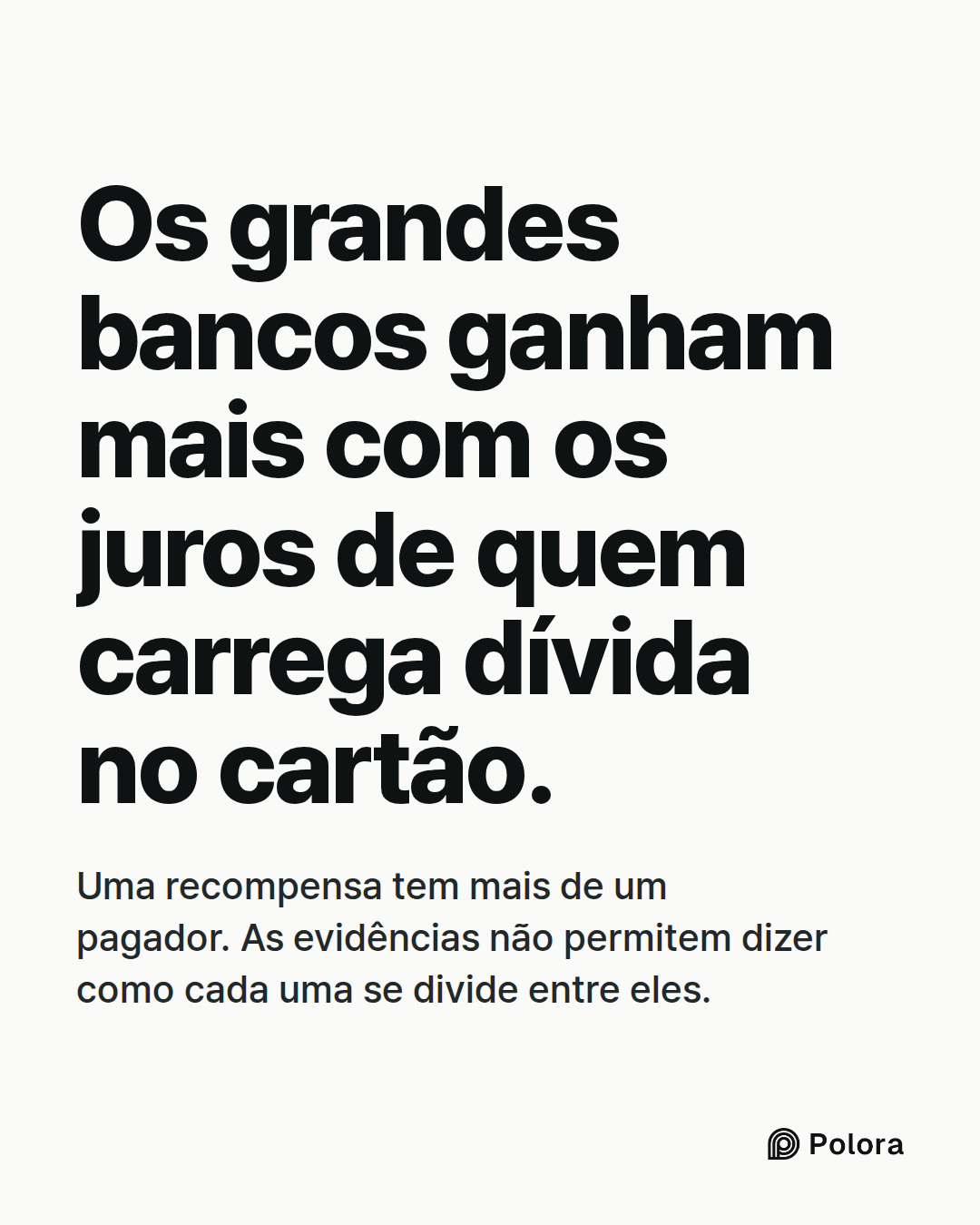 Os grandes bancos ganham mais com os juros de quem carrega dívida no cartão. · Uma recompensa tem mais de um pagador. As evidências não permitem dizer como cada uma se divide entre eles.