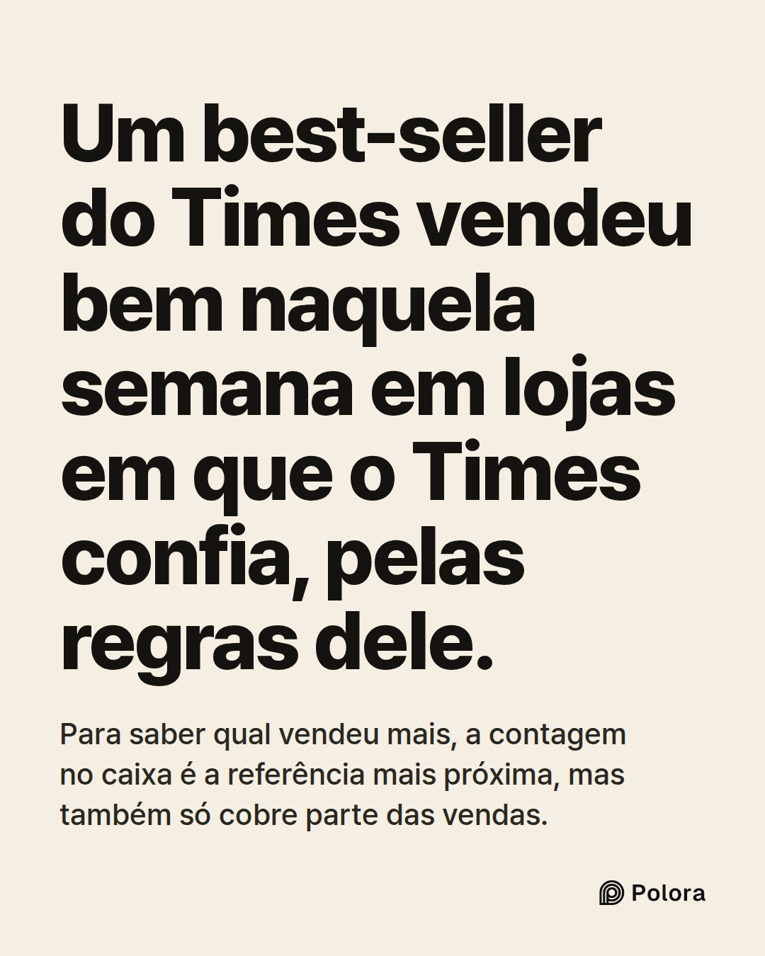 Um best-seller do Times vendeu bem naquela semana em lojas em que o Times confia, pelas regras dele. · Para saber qual vendeu mais, a contagem no caixa é a referência mais próxima, mas também só cobre parte das vendas.